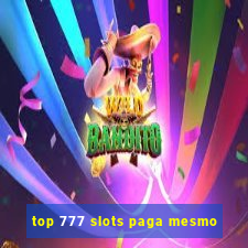 top 777 slots paga mesmo